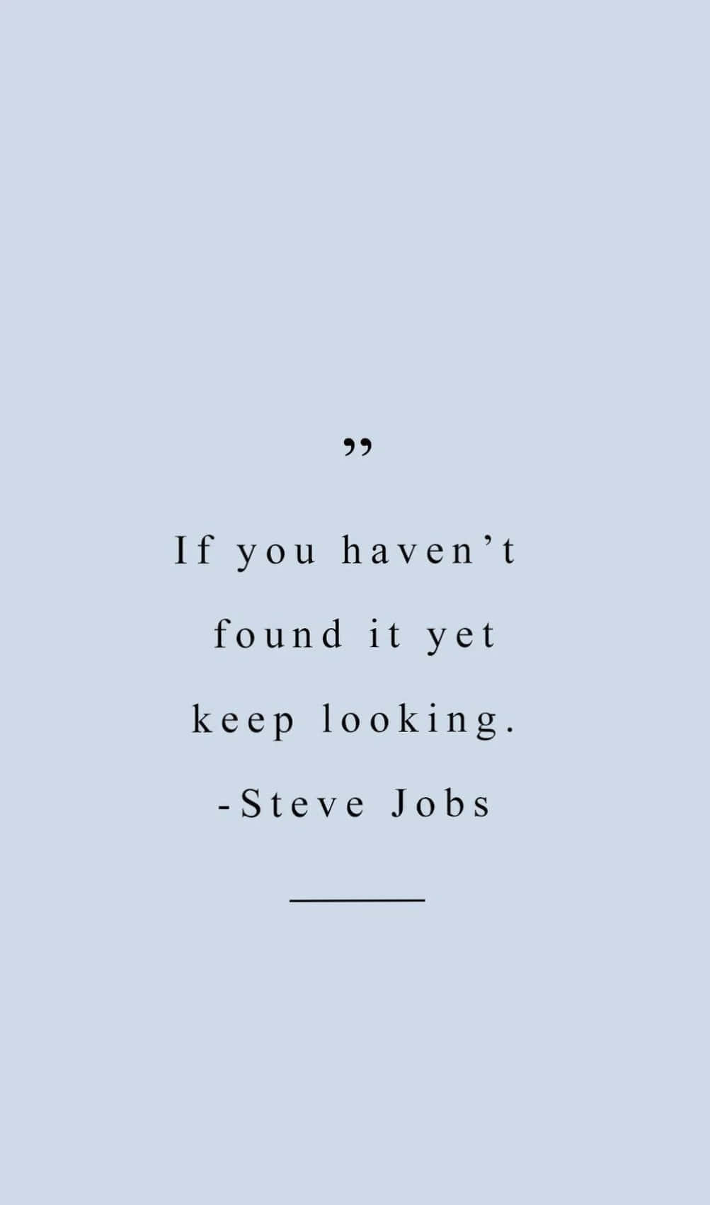 steve jobs trích dẫn - nếu bạn chưa tìm thấy nó hãy tiếp tục tìm kiếm Hình nền